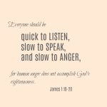 Be quick to listen, slow to speak, slow to anger